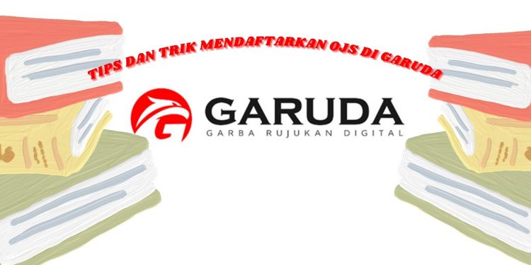 Tips dan Trik Mendaftarkan OJS di Garuda