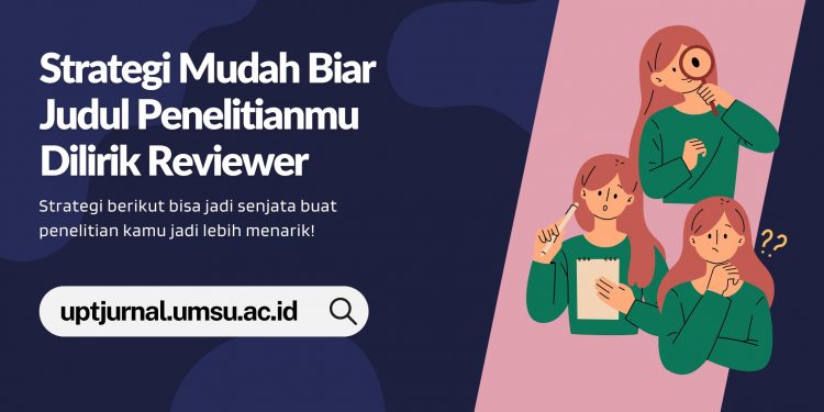 Strategi Mudah Biar Judul Penelitianmu Dilirik Reviewer