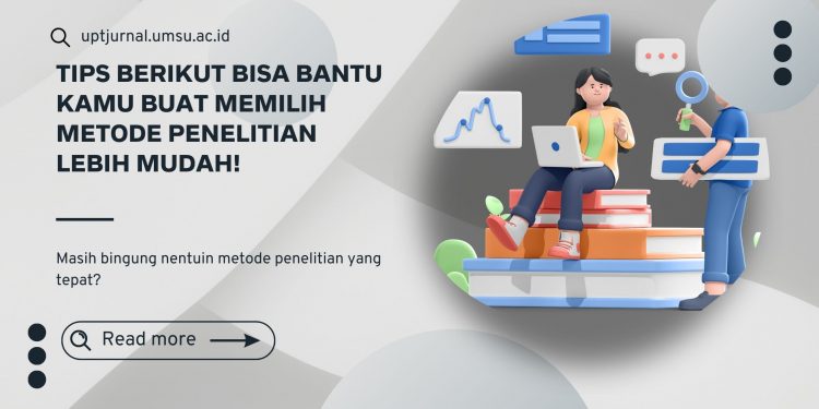 Tips Berikut Bisa Bantu Kamu Buat Memilih Metode Penelitian Lebih Mudah!
