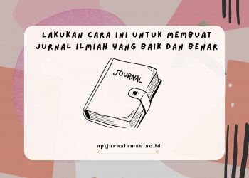 Lakukan Cara ini untuk Membuat Jurnal Ilmiah Yang Baik dan Benar