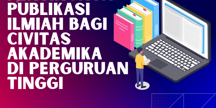 Pentingnya Publikasi Ilmiah Bagi Civitas Akademika Perguruan Tinggi
