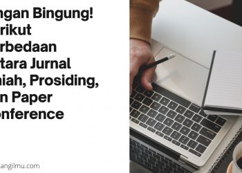 Jangan Bingung! Berikut Perbedaan Antara Jurnal Ilmiah, Prosiding, Dan Paper Conference