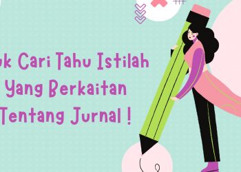 Yuk Cari Tahu Istilah Yang Berkaitan Dengan Jurnal !
