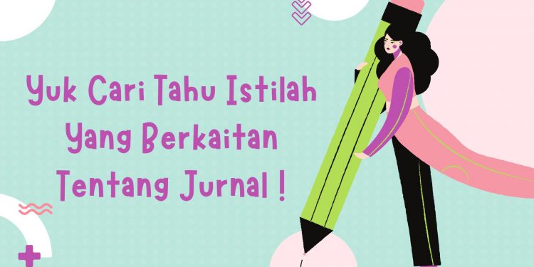 Yuk Cari Tahu Istilah Yang Berkaitan Dengan Jurnal !