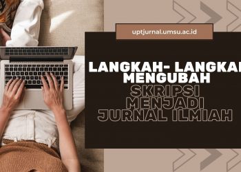 Yuk Cari Tahu Langkah-Langkah Mengubah Skripsi Menjadi Jurnal Ilmiah