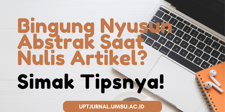 Bingung Nyusun Abstrak Saat Nulis Artikel? Simak Tipsnya!