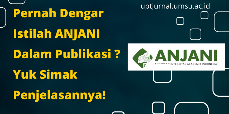 Pernah Dengar Istilah ANJANI Dalam Publikasi ? Yuk Simak Penjelasannya!