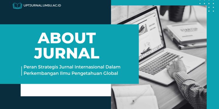 Peran Strategis Jurnal Internasional Dalam Perkembangan Ilmu Pengetahuan Global