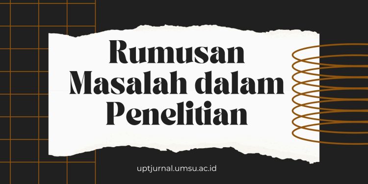 Bentuk-Bentuk Rumusan Masalah dalam Penelitian