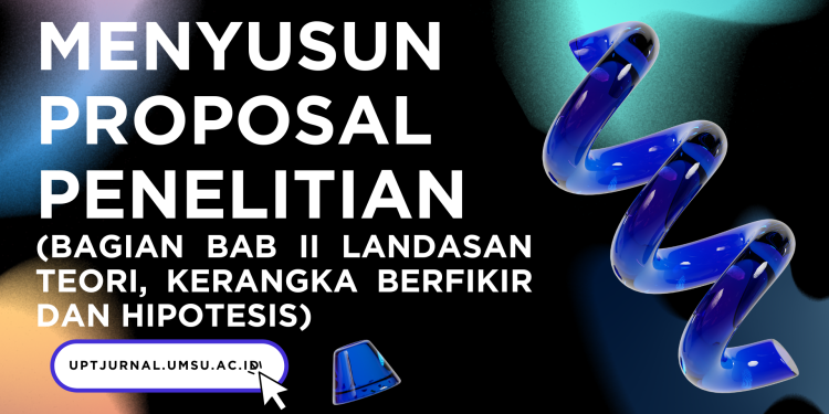 Menyusun Proposal Penelitian (Bagian BAB II Landasan Teori, Kerangka Berpikir Dan Hipotesis)