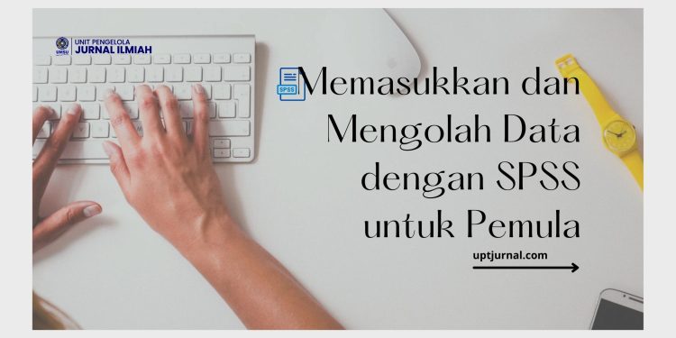 Memasukkan dan Mengolah Data dengan SPSS untuk Pemula