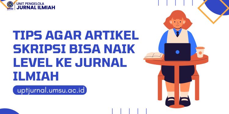 Tips Agar Artikel Skripsi Bisa Naik Level ke Jurnal Ilmiah