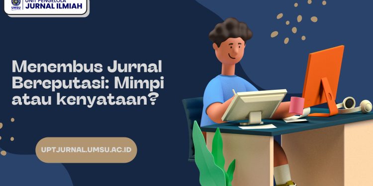 Menembus Jurnal Bereputasi: Mimpi atau kenyataan?