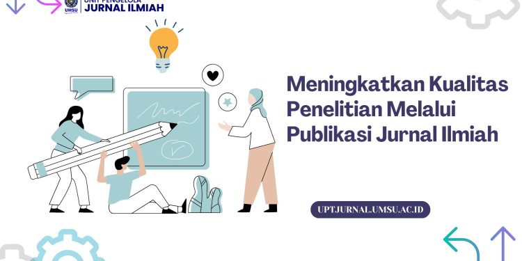 Meningkatkan Kualitas Penelitian Melalui Publikasi Jurnal Ilmiah