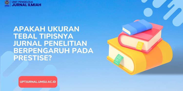 Apakah Ukuran Tebal Tipisnya Jurnal Penelitian Berpengaruh Pada Prestise