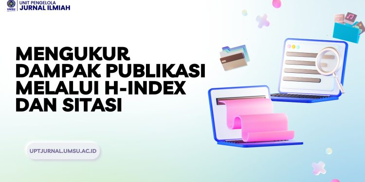 Mengukur Dampak Publikasi Melalui H-Index dan Sitasi