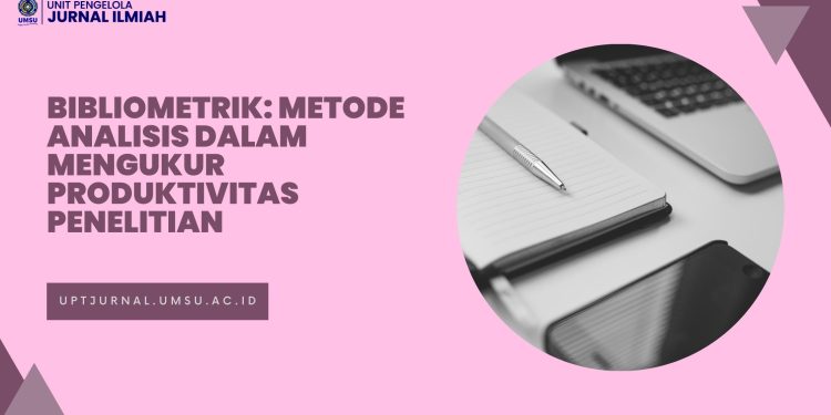Bibliometrik: Metode Analisis dalam Mengukur Produktivitas Penelitian