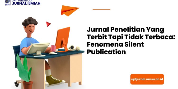 Jurnal Penelitian Yang Terbit Tapi Tidak Terbaca: Fenomena Silent Publication