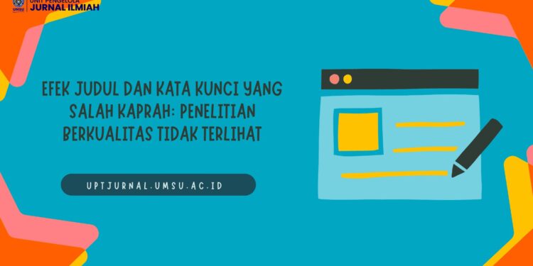 Efek Judul dan Kata Kunci yang Salah Kaprah: Penelitian Berkualitas Tidak Terlihat