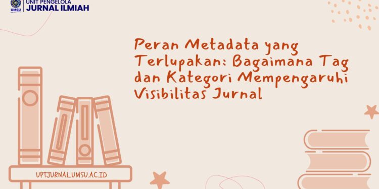 Peran Metadata yang Terlupakan: Bagaimana Tag dan Kategori Mempengaruhi Visibilitas Jurnal