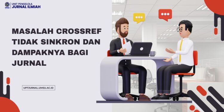 Masalah Crossref Tidak Sinkron dan Dampaknya Bagi Jurnal