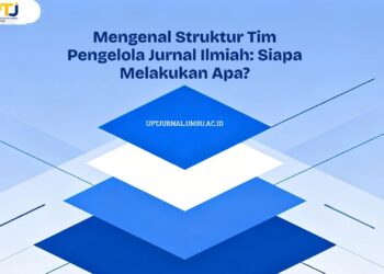 Mengenal Struktur Tim Pengelola Jurnal Ilmiah: Siapa Melakukan Apa?