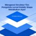 Mengenal Struktur Tim Pengelola Jurnal Ilmiah: Siapa Melakukan Apa?