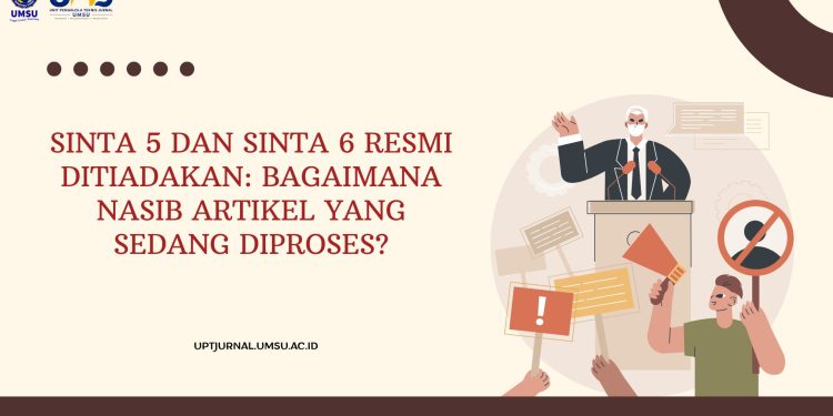 SINTA 5 dan SINTA 6 Resmi Ditiadakan: Bagaimana Nasib Artikel yang Sedang Diproses?